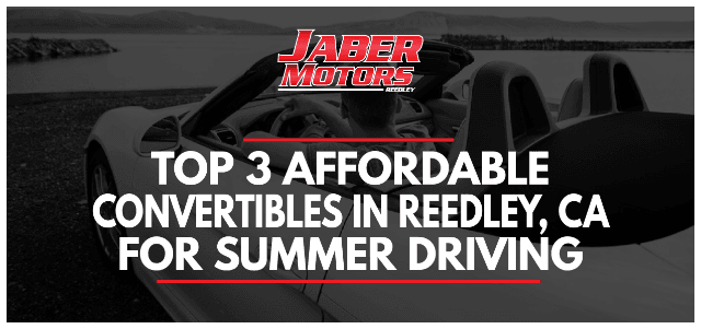 Top 3 Affordable Convertibles in Reedley, CA for Summer Driving