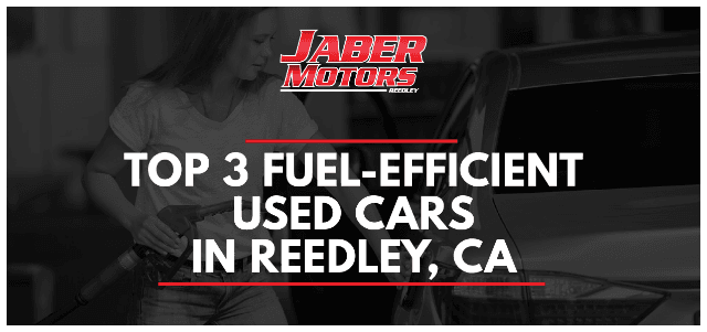 Top 3 Fuel-Efficient Used Cars in Reedley, CA