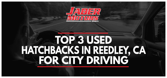 Top 3 Used Hatchbacks in Reedley, CA for City Driving